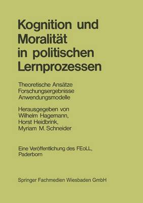 Kognition Und Moralit�t in Politischen Lernprozessen: Theoretische Ans�tze Forschungsergebnisse Anwendungsmodelle (Paperback)