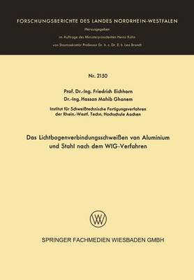 Das Lichtbogenverbindungsschwei�en Von Aluminium Und Stahl Nach Dem Wig-Verfahren - Forschungsberichte Des Landes Nordrhein-Westfalen 2150 (Paperback)