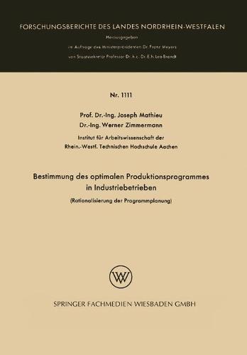 Bestimmung Des Optimalen Produktionsprogrammes in Industriebetrieben: Rationalisierung Der Programmplanung - Forschungsberichte Des Landes Nordrhein-Westfalen 1111 (Paperback)