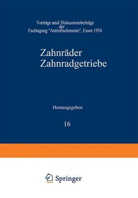 Zahnr der Zahnradgetriebe: Vortr ge Und Diskussionsbeitr ge Der Fachtagung "antriebselemente", Essen 1954 - Schriftenreihe Antriebstechnik 16 (Paperback)