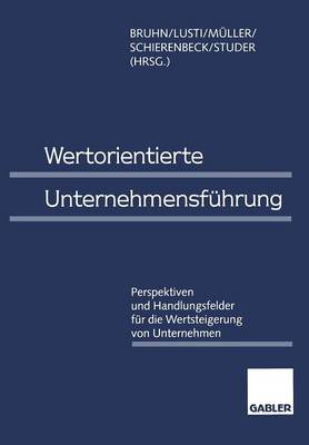 Wertorientierte Unternehmensf hrung: Perspektiven Und Handlungsfelder F r Die Wertsteigerung Von Unternehmen (Paperback)