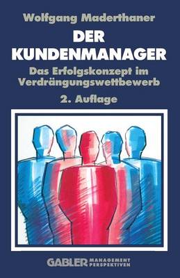 Der Kunden-Manager: Das Erfolgskonzept Im Verdrangungswettbewerb (Paperback)