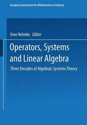 Operators, Systems and Linear Algebra: Three Decades of Algebraic Systems Theory - European Consortium for Mathematics in Industry (Paperback)