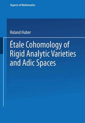Etale Cohomology of Rigid Analytic Varieties and Adic Spaces - Aspects of Mathematics 30 (Paperback)