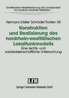 Konstruktion Und Realisierung Des Nordrhein-Westfalischen Lokalfunkmodells: Eine Rechts- Und Sozialwissenschaftliche Untersuchung Der Konstituierung Lokalen Hoerfunks (Paperback)