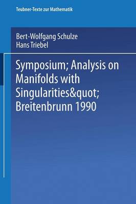 Symposium "analysis on Manifolds with Singularities," Breitenbrunn 1990 - Teubner-Texte Zur Mathematik 131 (Paperback)
