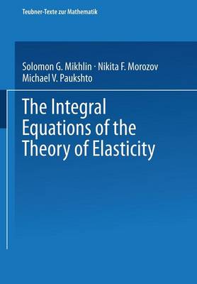 The Integral Equations of the Theory of Elasticity - Teubner-Texte Zur Mathematik 135 (Paperback)