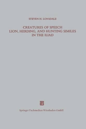 Creatures of Speech Lion, Herding, and Hunting Similes in the Iliad - Beitrage Zur Altertumskunde (Paperback)