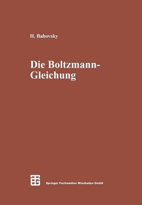Die Boltzmann-Gleichung: Modellbildung - Numerik - Anwendungen - Leitfaden der angewandten Mathematik und Mechanik 75 (Paperback)