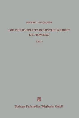Die Pseudoplutarchische Schrift de Homero: Teil 2 Kommentar Zu Den Kapiteln 74 218 - Beitrage Zur Altertumskunde 58 (Paperback)