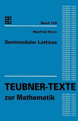 Semimodular Lattices - Teubner-Texte zur Mathematik 125 (Paperback)