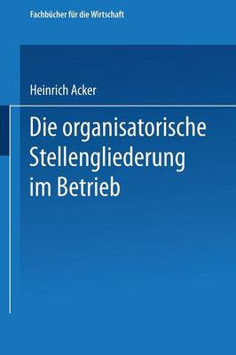 Die Organisatorische Stellengliederung Im Betrieb - Fachb cher F r Die Wirtschaft (Paperback)