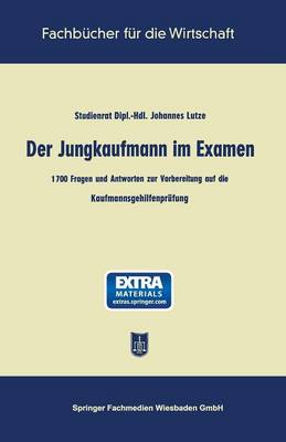 Der Jungkaufmann Im Examen: 1700 Fragen Und Antworten Zur Vorbereitung Auf Die Kaufmannsgehilfenprufung - Fachbucher Fur Die Wirtschaft