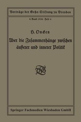 UEber Die Zusammenhange Zwischen AEusserer Und Innerer Politik: Vortrag Gehalten in Der Gehe-Stiftung Zu Dresden Am 5. Oktober 1918 - Vortrage Der Gehe-Stiftung IX (Paperback)