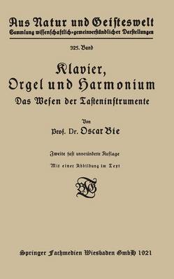 Klavier, Orgel Und Harmonium: Das Wesen Der Tasteninstrumente - Aus Natur Und Geisteswelt 325 (Paperback)
