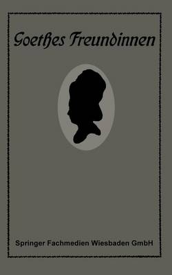 Goethes Freundinnen: Briefe Zu Ihrer Charakteristik (Paperback)