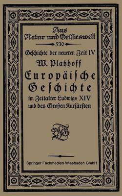 Europaische Geschichte Im Zeitalter Ludwigs XIV Und Des Grossen Kurfursten - Aus Natur Und Geisteswelt (Paperback)