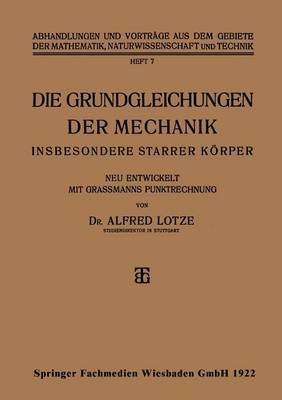 Die Grundgleichungen Der Mechanik: Insbesondere Starrer K�rper - Abhandlungen Und Vortrage Aus Dem Gebiete der Mathematik, Na 7 (Paperback)