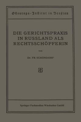 Die Gerichtspraxis in Russland ALS Rechtsschoepferin - Osteuropa-Institut Breslau (Paperback)