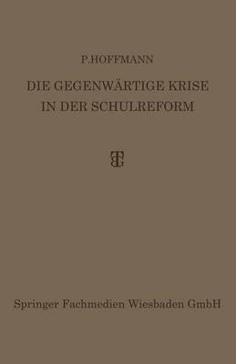 Die Gegenwartige Krise in Der Schulreform: Ihre UEberwindung Durch Die Synthese Von Erlebnis- Und Arbeitsunterricht (Paperback)