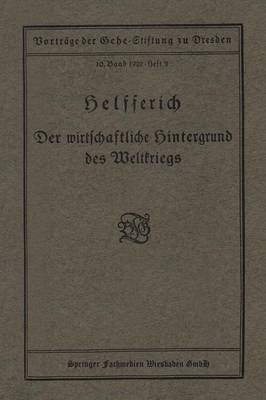 Der Wirtschaftliche Hintergrund Des Weltkriegs: Vortrag Gehalten in Der Gehe-Stiftung Zu Dresden Am 18. Oktober 1919 (Paperback)