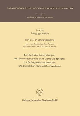 Metabolische Untersuchungen an Nierenrindenschnitten Und Glomerula Der Ratte Zur Pathogenese Des Toxischen Und Allergischen Nephrotischen Syndroms - Forschungsberichte Des Landes Nordrhein-Westfalen (Paperback)