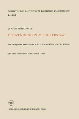 Die Wendung Zum F hrerstaat: Ideologischen Komponenten in Der Politischen Philosophie Carl Schmitts - Schriften Des Instituts Fur Politische Wissenschaft (Paperback)