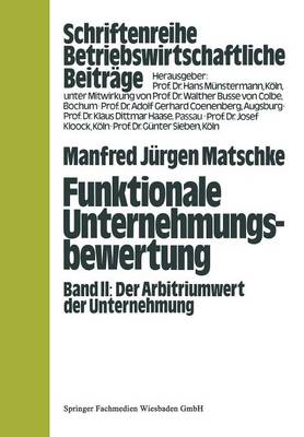 Funktionale Unternehmungsbewertung: Band II, Der Arbitriumwert Der Unternehmung - Betriebswirtschaftliche Beitrage (Paperback)