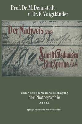 Der Nachweis Von Schriftf lschungen, Blut, Sperma Usw.: Unter Besonderer Ber cksichtigung Der Photographie Mit Einem Anhange ber Brandstiftungen F r Chemiker, Pharmazeuten, Mediziner, Juristen, Polizeiorgane Usw (Paperback)