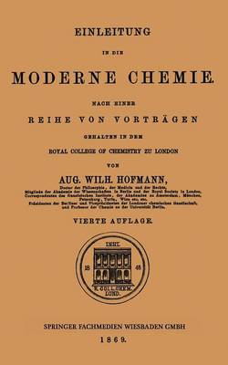 Einleitung in Die Moderne Chemie: Nach Einer Reihe Von Vortr gen Gehalten in Dem Royal College of Chemistry Zu London (Paperback)
