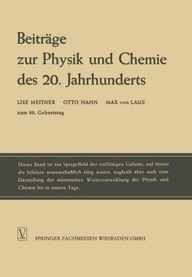 Beitrage Zur Physik Und Chemie Des 20. Jahrhunderts: Lise Meitner Otto Hahn Max Von Laue Zum 80. Geburtstag (Paperback)