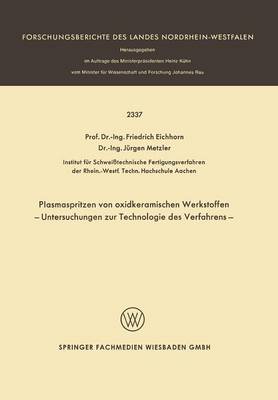 Plasmaspritzen Von Oxidkeramischen Werkstoffen: Untersuchungen Zur Technologie Des Verfahrens - Forschungsberichte Des Landes Nordrhein-Westfalen (Paperback)