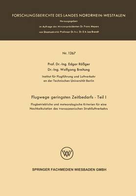 Flugwege Geringsten Zeitbedarfs -- Teil I: Flugbetriebliche Und Meteorologische Kriterien F r Eine Nachkalkulation Des Transozeanischen Strahlluftverkehrs - Forschungsberichte Des Landes Nordrhein-Westfalen