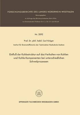 Einflu Der Kohlestruktur Auf Das Verhalten Von Kohlen Und Kohle-Komponenten Bei Unterschiedlichen Schwelprozessen - Forschungsberichte Des Landes Nordrhein-Westfalen (Paperback)