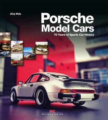 Porsche Model Cars: 70 Years of Sports Car History (Hardback)