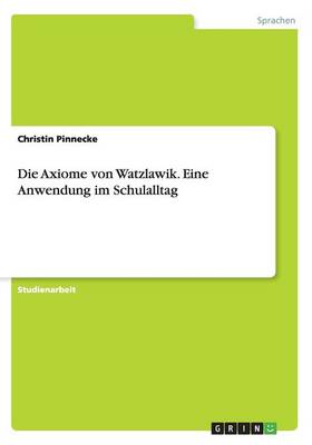 Die Axiome Von Watzlawik. Eine Anwendung Im Schulalltag (Paperback)