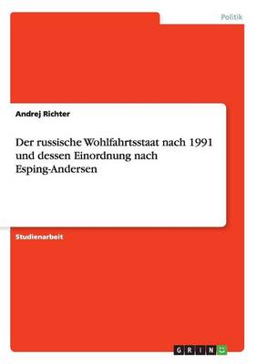 Der Russische Wohlfahrtsstaat Nach 1991 Und Dessen Einordnung Nach Esping-Andersen (Paperback)