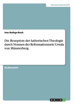 Die Rezeption Der Lutherischen Theologie Durch Nonnen Der Reformationszeit: Ursula Von M nsterberg (Paperback)
