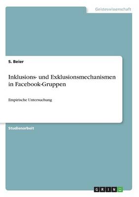 Inklusions- Und Exklusionsmechanismen in Facebook-Gruppen (Paperback)