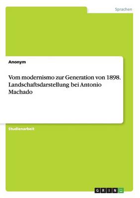 Vom Modernismo Zur Generation Von 1898. Landschaftsdarstellung Bei Antonio Machado (Paperback)