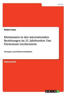 Kleinstaaten in Den Internationalen Beziehungen Im 21. Jahrhundert. Das F rstentum Liechtenstein (Paperback)