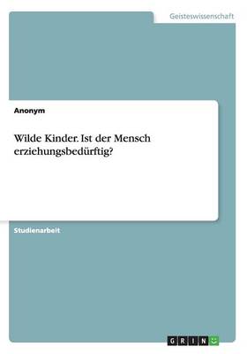 Wilde Kinder. Ist Der Mensch Erziehungsbedurftig? (Paperback)