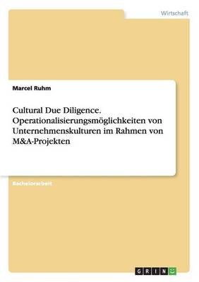 Cultural Due Diligence. Operationalisierungsm glichkeiten Von Unternehmenskulturen Im Rahmen Von M&a-Projekten (Paperback)