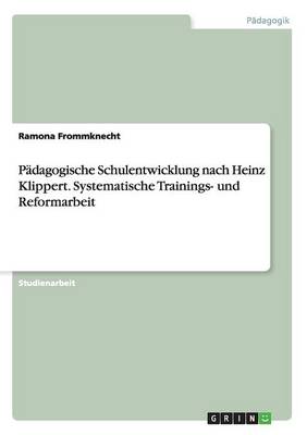 Padagogische Schulentwicklung Nach Heinz Klippert. Systematische Trainings- Und Reformarbeit (Paperback)