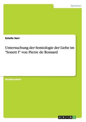 Untersuchung Der Semiologie Der Liebe Im "Sonett I" Von Pierre de Ronsard (Paperback)