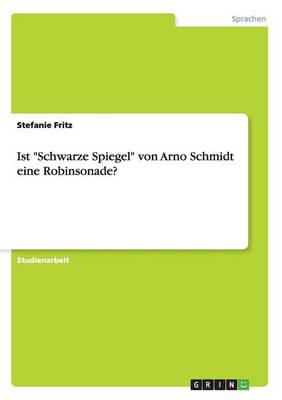 Ist "Schwarze Spiegel" Von Arno Schmidt Eine Robinsonade? (Paperback)