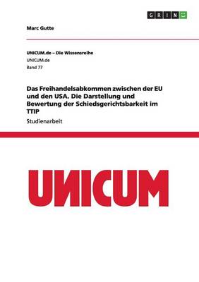 Das Freihandelsabkommen Zwischen Der Eu Und Den USA. Die Darstellung Und Bewertung Der Schiedsgerichtsbarkeit Im Ttip (Paperback)