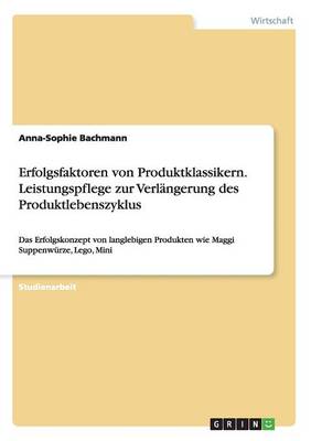 Erfolgsfaktoren Von Produktklassikern. Leistungspflege Zur Verl ngerung Des Produktlebenszyklus (Paperback)