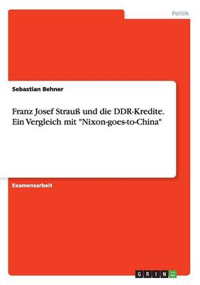 Franz Josef Strau Und Die Ddr-Kredite. Ein Vergleich Mit Nixon-Goes-To-China (Paperback)