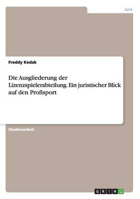 Die Ausgliederung Der Lizenzspielerabteilung. Ein Juristischer Blick Auf Den Profisport (Paperback)